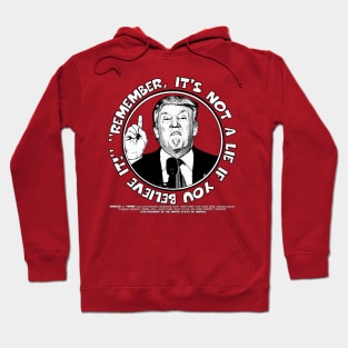 Remember, It's Not A Lie If You Believe It- Trump Hoodie